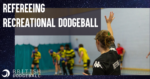 Refereeing Recreational Dodgeball