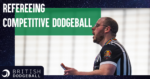 Refereeing Competitive Dodgeball